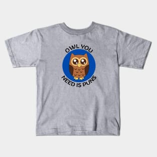 Owl you need is puns | Owl Pun Kids T-Shirt